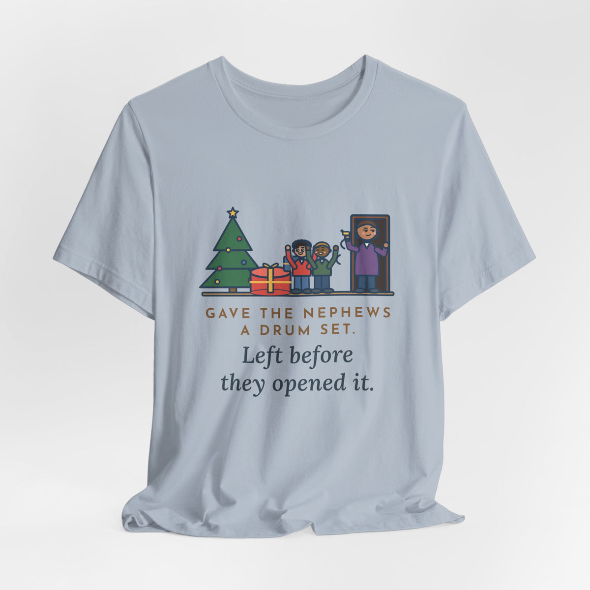 Funny Aunt and Uncle T-Shirt, Gave the Nephews a Drum Set, Left Before They Opened It, Quick Exit Tee