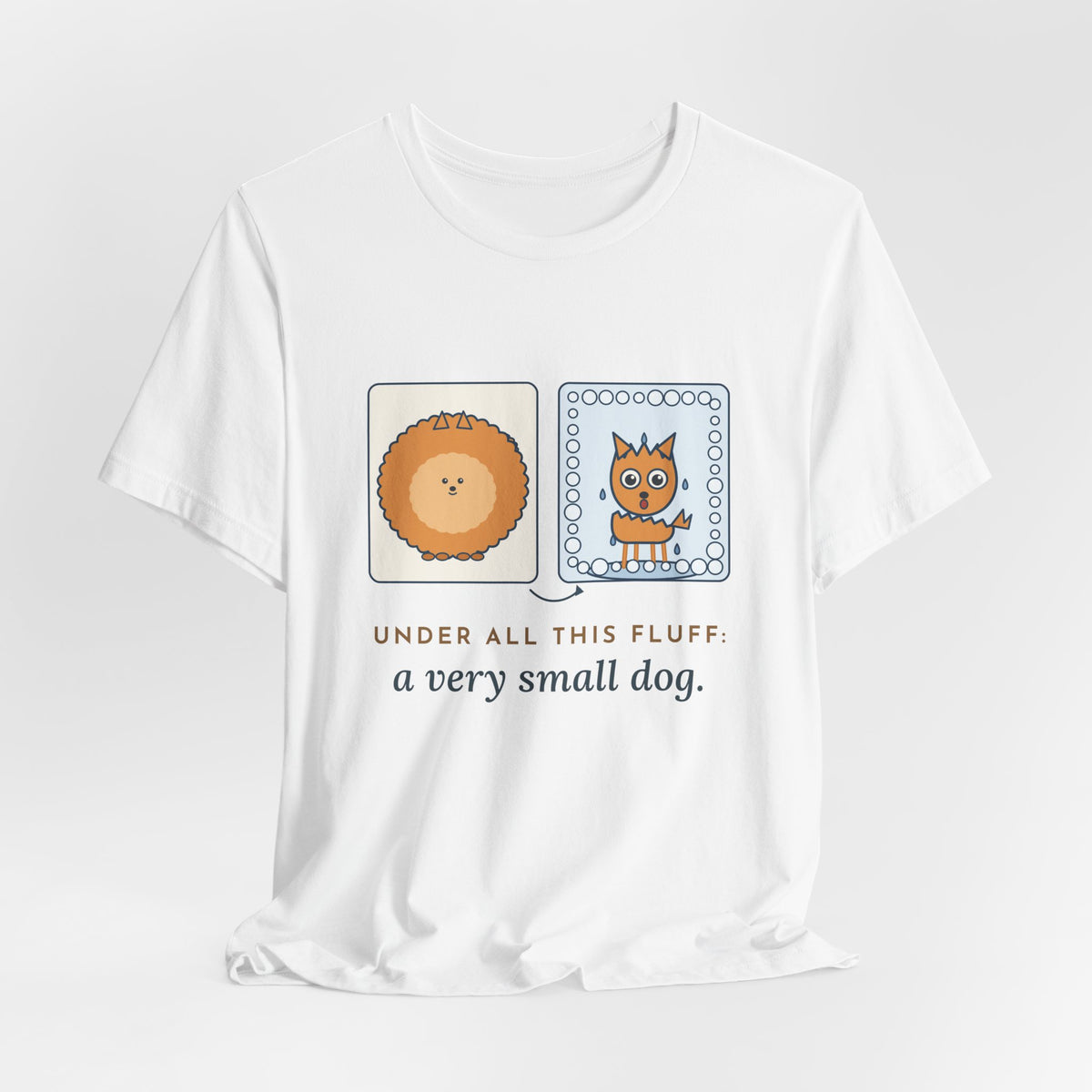 Pomeranian T-Shirt - Under All This Fluff: A Very Small Dog. Funny Pom Bath Day Tee