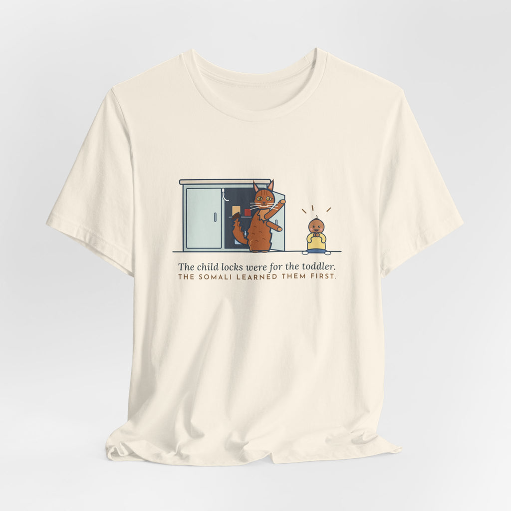 Somali Cat T-Shirt - The Child Locks Were for the Toddler, The Somali Learned Them First