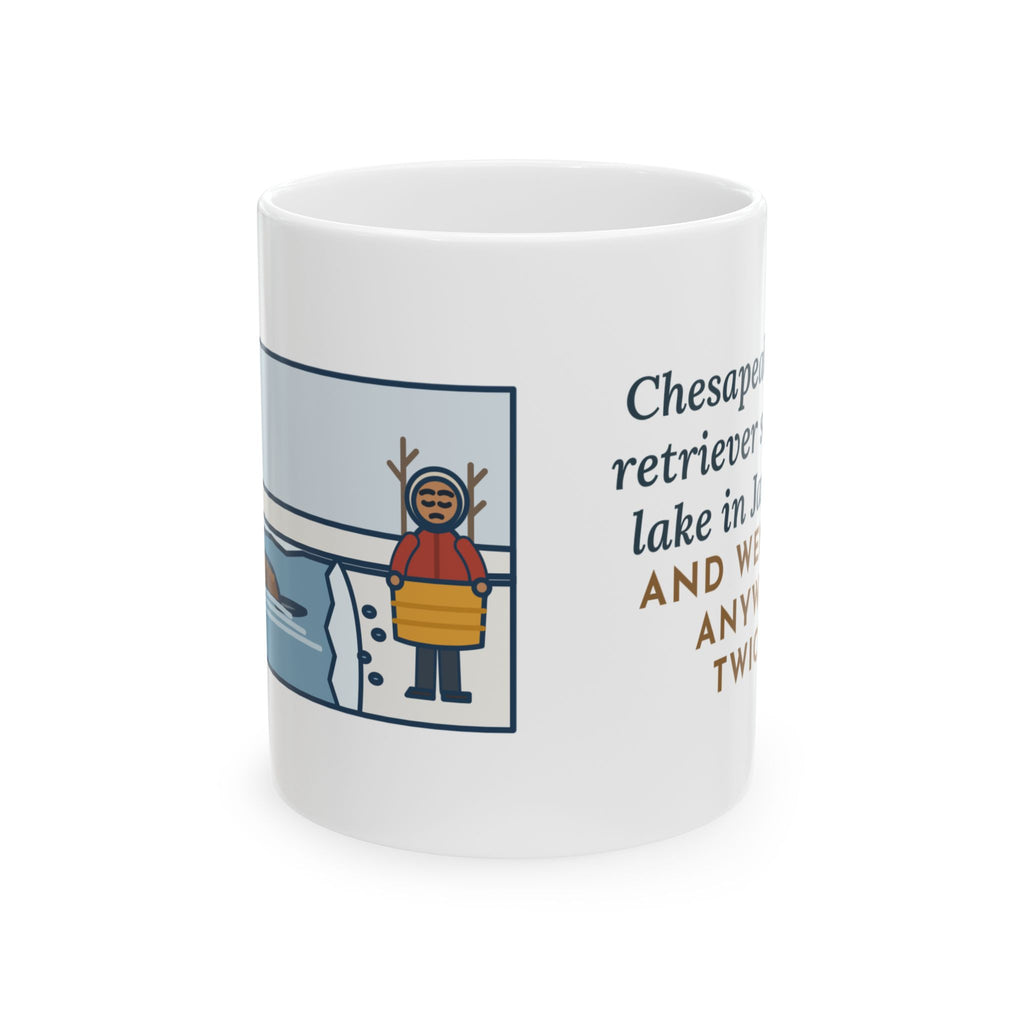 Chesapeake Bay Retriever Mug, Saw the Lake in January and Went In Anyway, Twice, Funny Coffee Mug 11oz