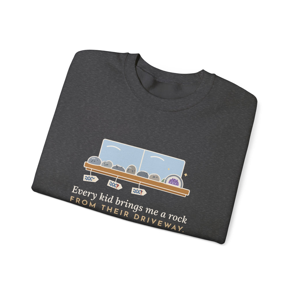 Earth Science Teacher Crewneck Sweatshirt - Every Kid Brings Me a Rock From Their Driveway