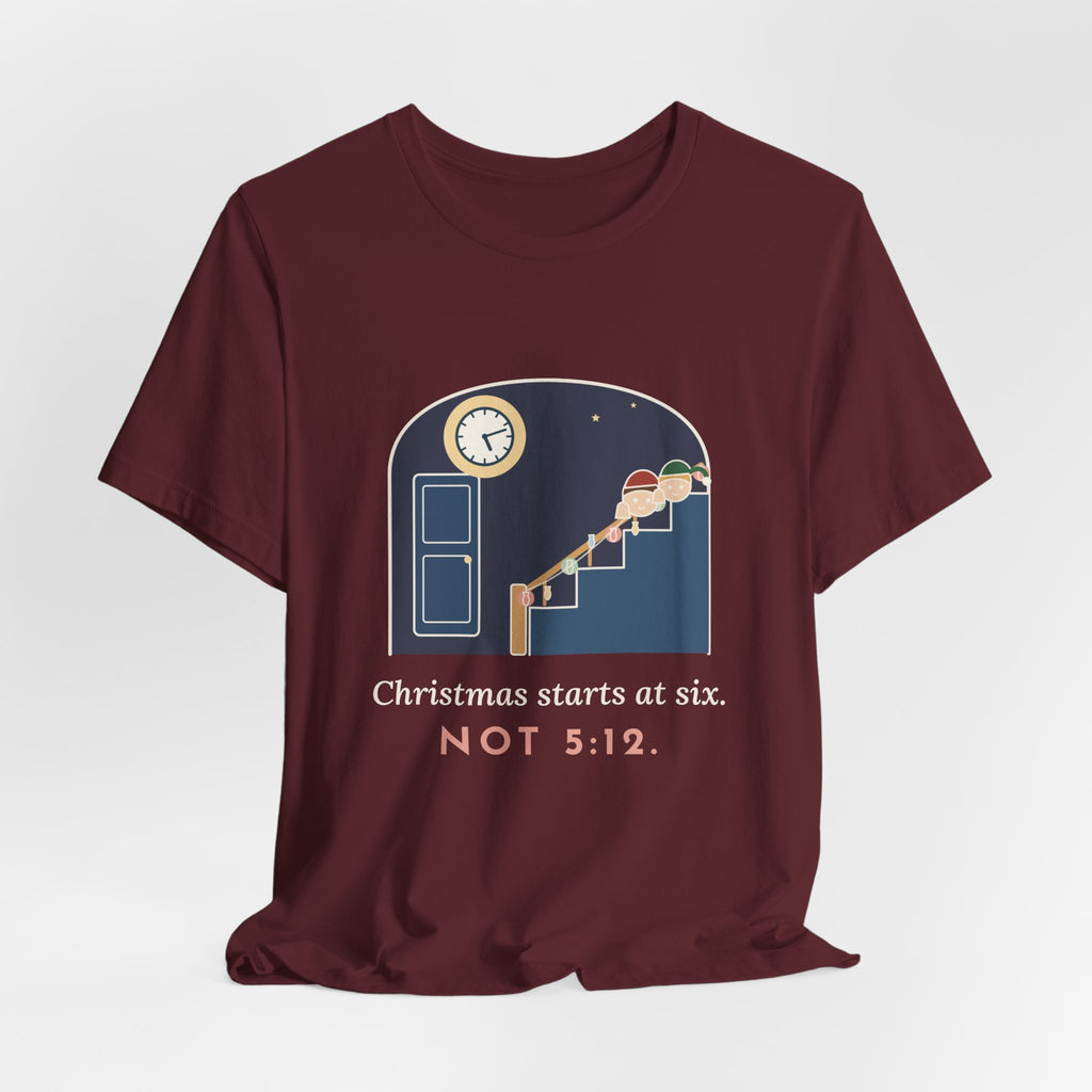 Funny Christmas T-Shirt - Christmas Starts at Six. Not 5:12. Parent Tee