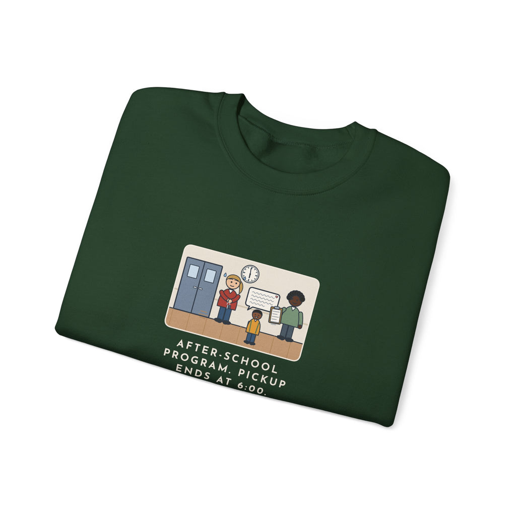 After-School Program Sweatshirt, Pickup Ends at 6:00, The Last Parent Ran In at 5:59 and Apologized for Ten Minutes