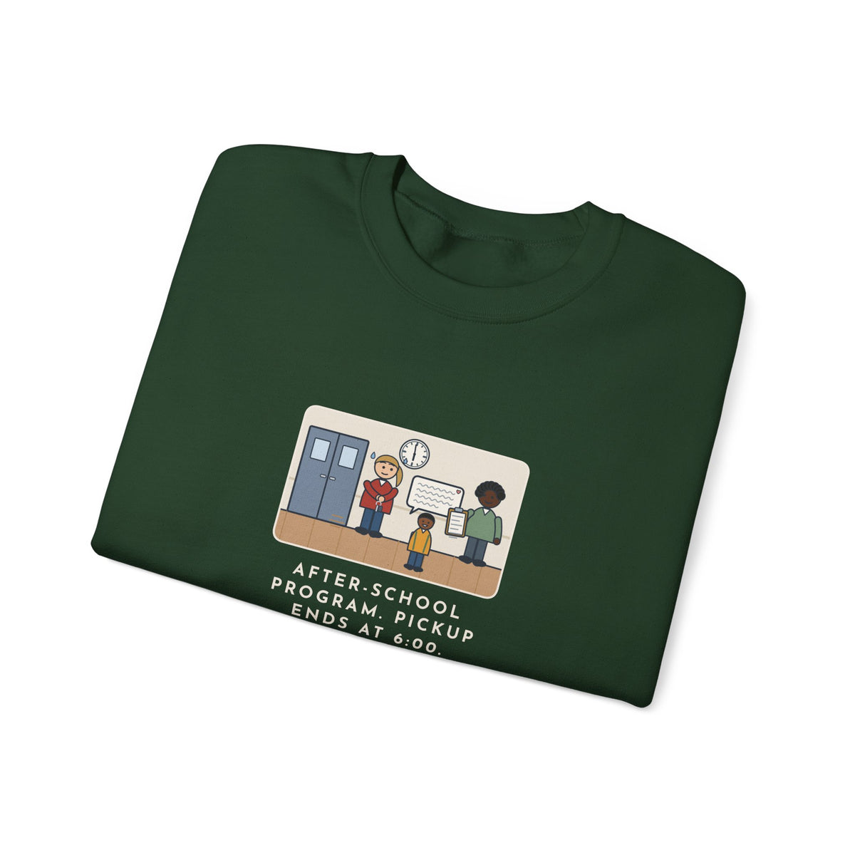 After-School Program Sweatshirt, Pickup Ends at 6:00, The Last Parent Ran In at 5:59 and Apologized for Ten Minutes