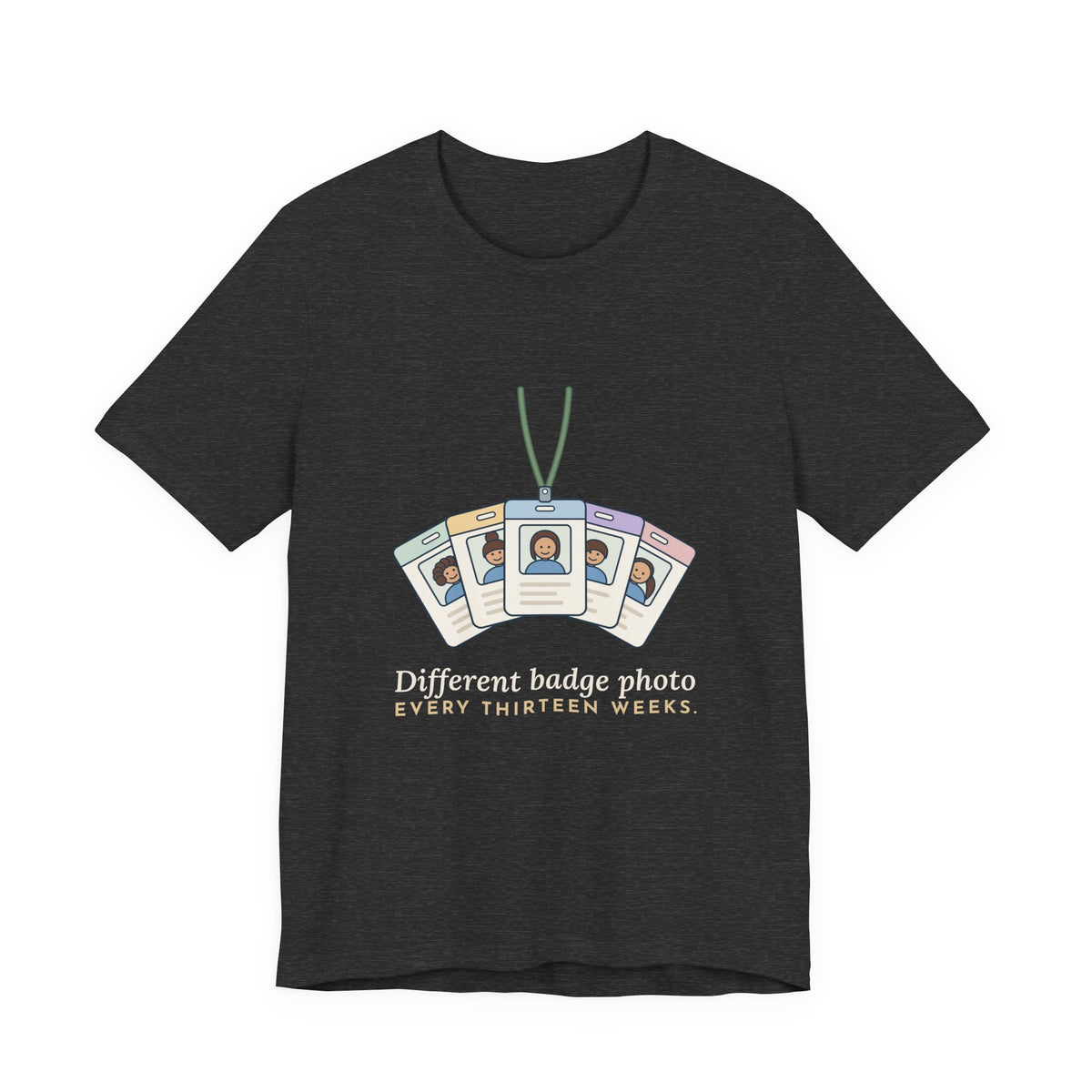 Travel Nurse T-Shirt - Different Badge Photo Every Thirteen Weeks Tee