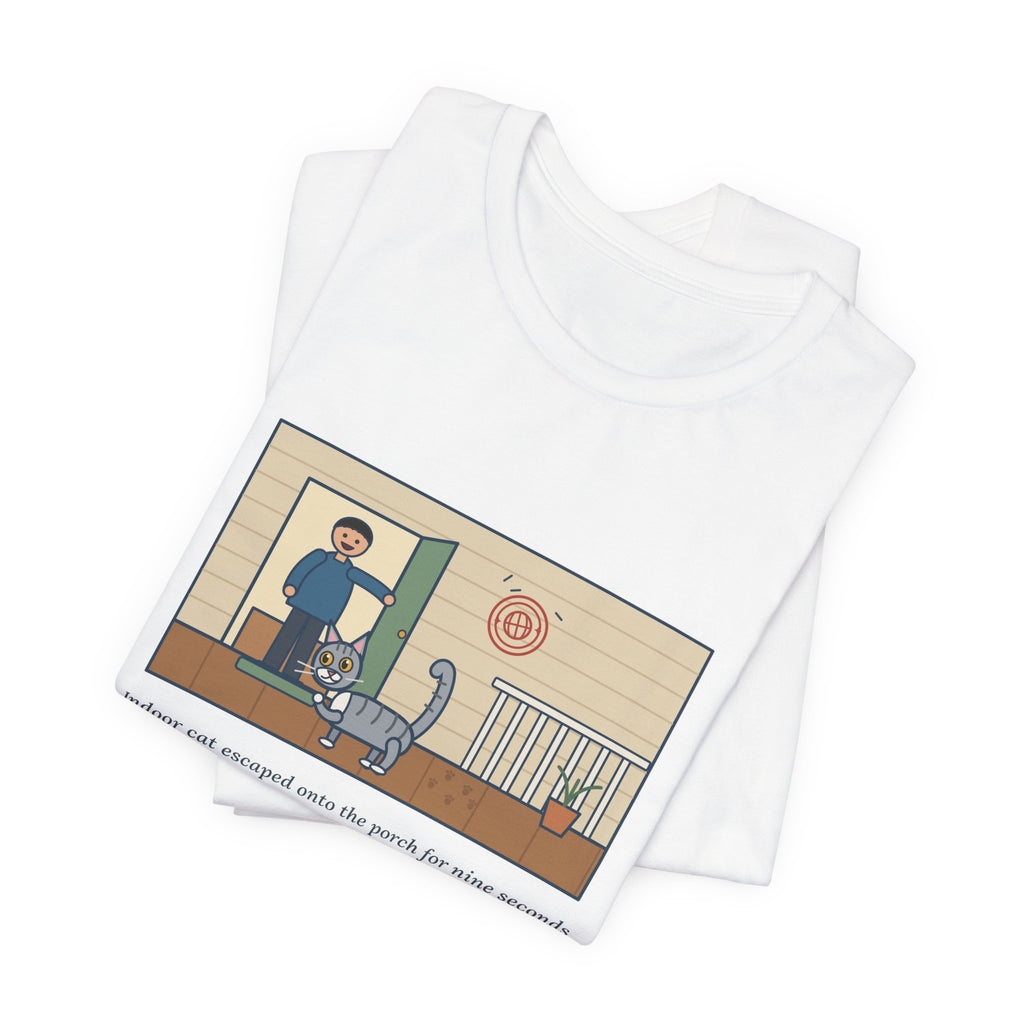 Funny Indoor Cat T-Shirt, Escaped onto the Porch for Nine Seconds, Came Back Like She'd Seen the World, Porch Expedition Tee
