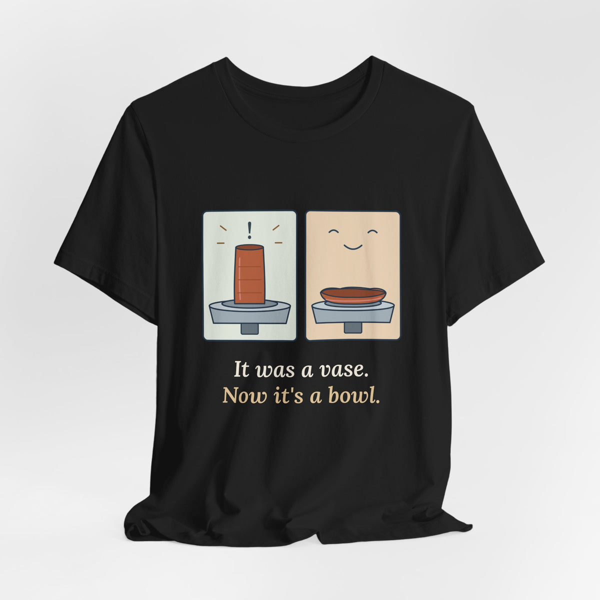 Pottery T-Shirt - It Was a Vase, Now It's a Bowl Funny Wheel Throwing Potter Tee