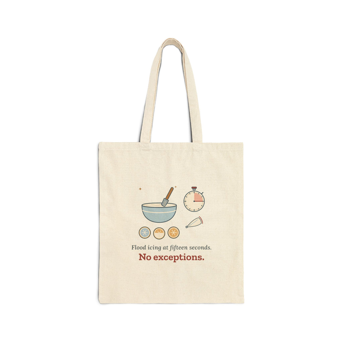 Cookie Decorator Tote Bag - Flood Icing at Fifteen Seconds. No Exceptions.