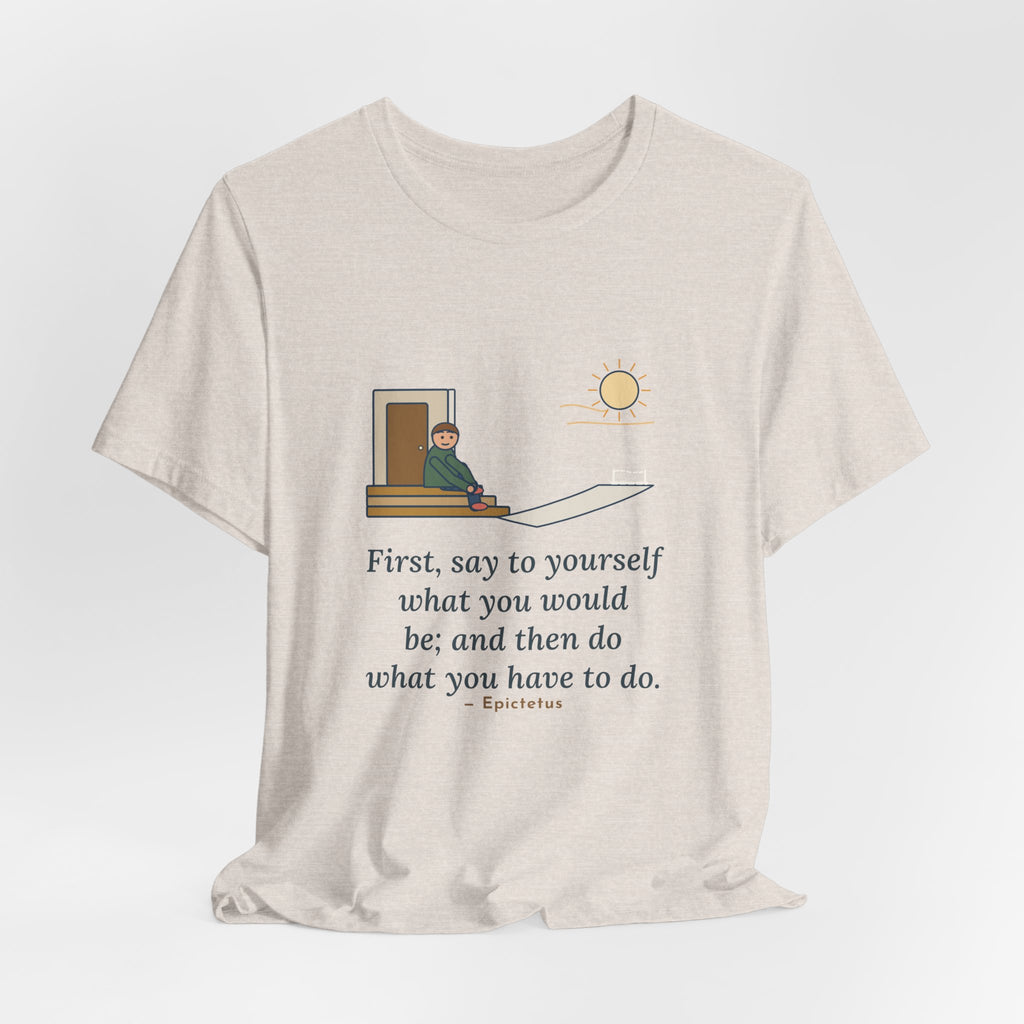 Epictetus Quote T-Shirt, First, Say to Yourself What You Would Be, Stoic Porch Runner Tee