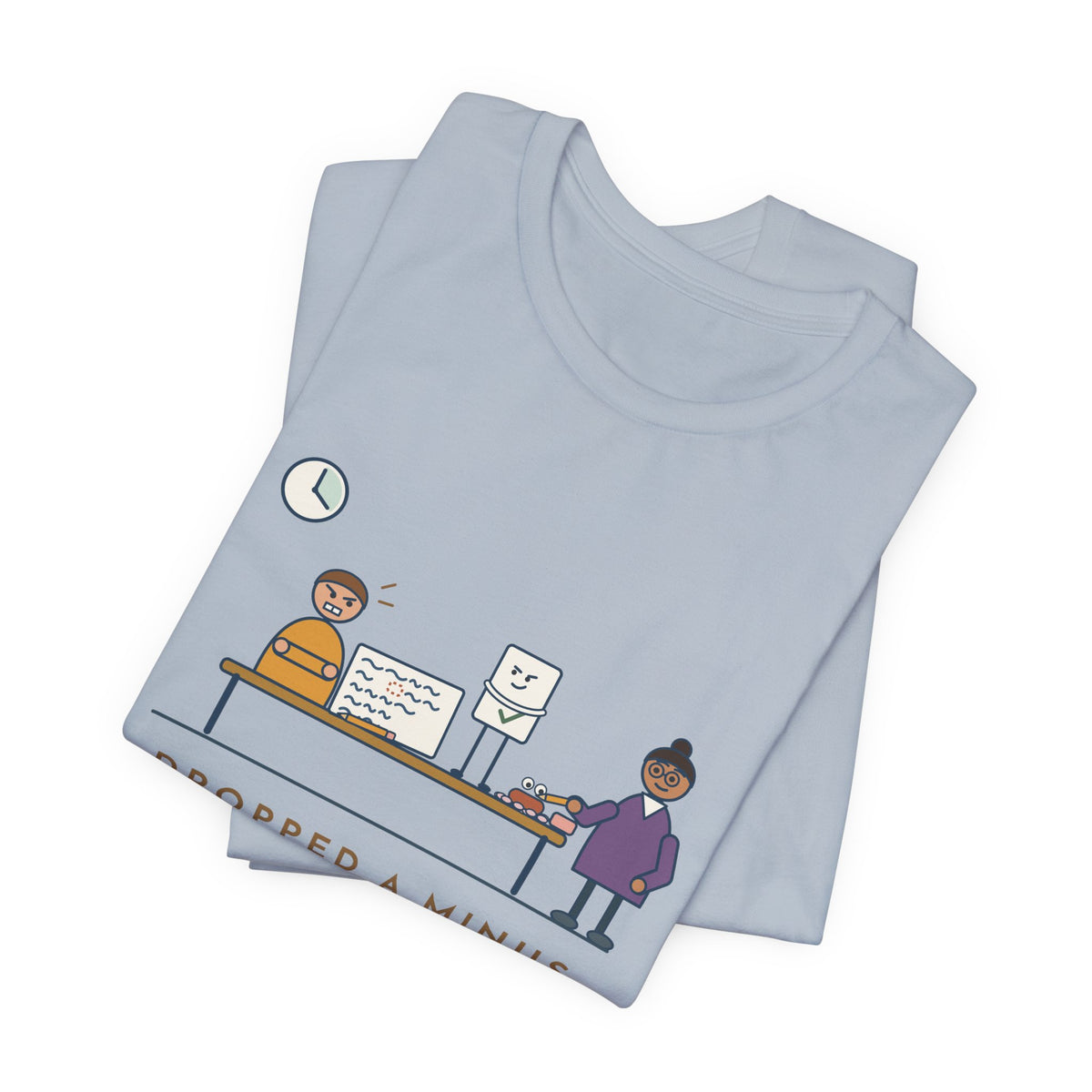 Algebra Teacher T-Shirt - Dropped a Minus Sign on Line Two. Fought the Answer Key for Twenty Minutes.