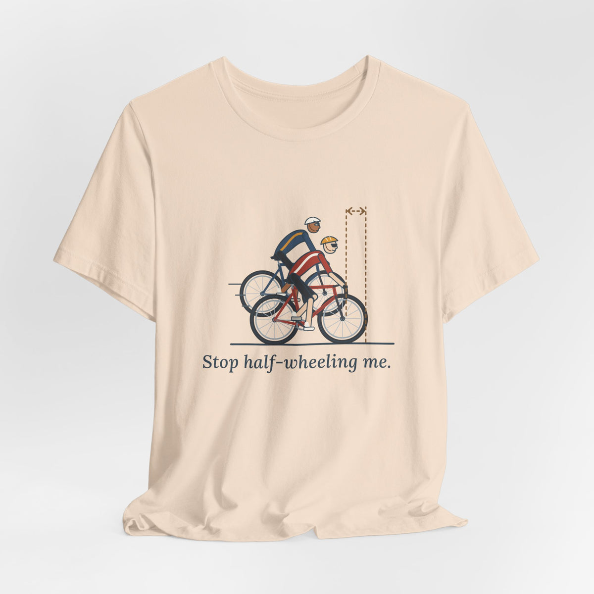 Road Cycling T-Shirt - Stop Half-Wheeling Me. Funny Group Ride Cyclist Tee