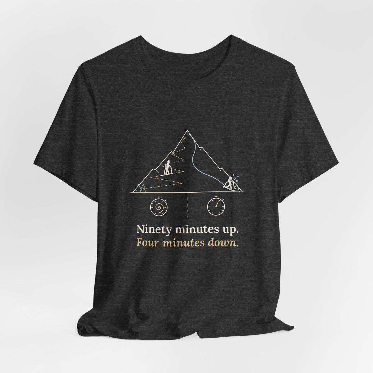 Ski Touring T-Shirt - Ninety Minutes Up. Four Minutes Down. Funny Backcountry Ski Tee