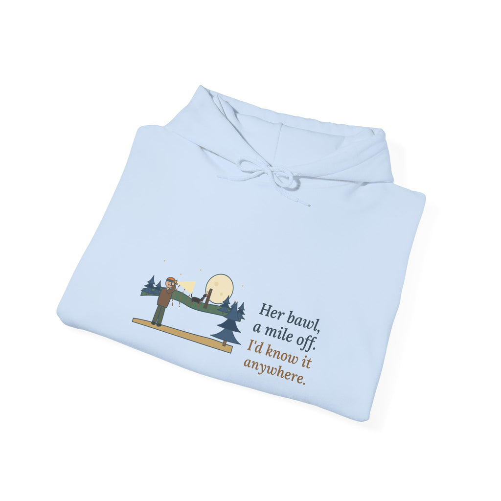 Coonhound Hoodie - Her Bawl, a Mile Off. I'd Know It Anywhere. Hound Hooded Sweatshirt