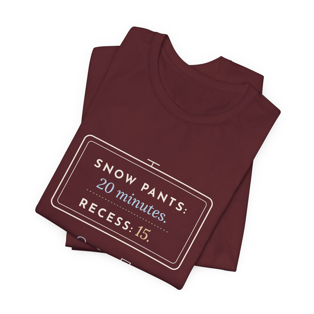 Kindergarten Teacher T-Shirt - Snow Pants 20 Minutes, Recess 15 Winter Teacher Tee
