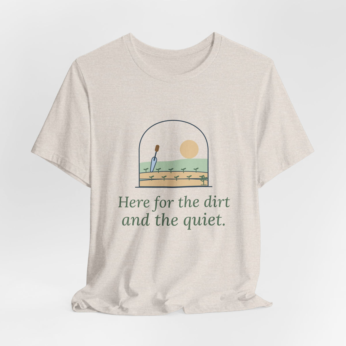 Gardening T-Shirt - Here for the Dirt and the Quiet. Garden Window Tee for Gardeners