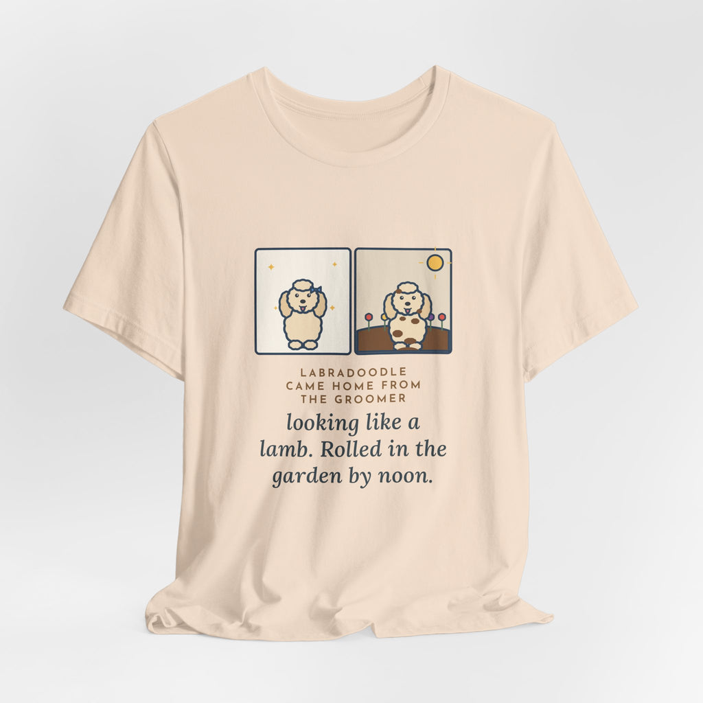 Funny Labradoodle T-Shirt, Came Home from the Groomer Looking Like a Lamb, Rolled in the Garden by Noon, Groomer to Garden Tee