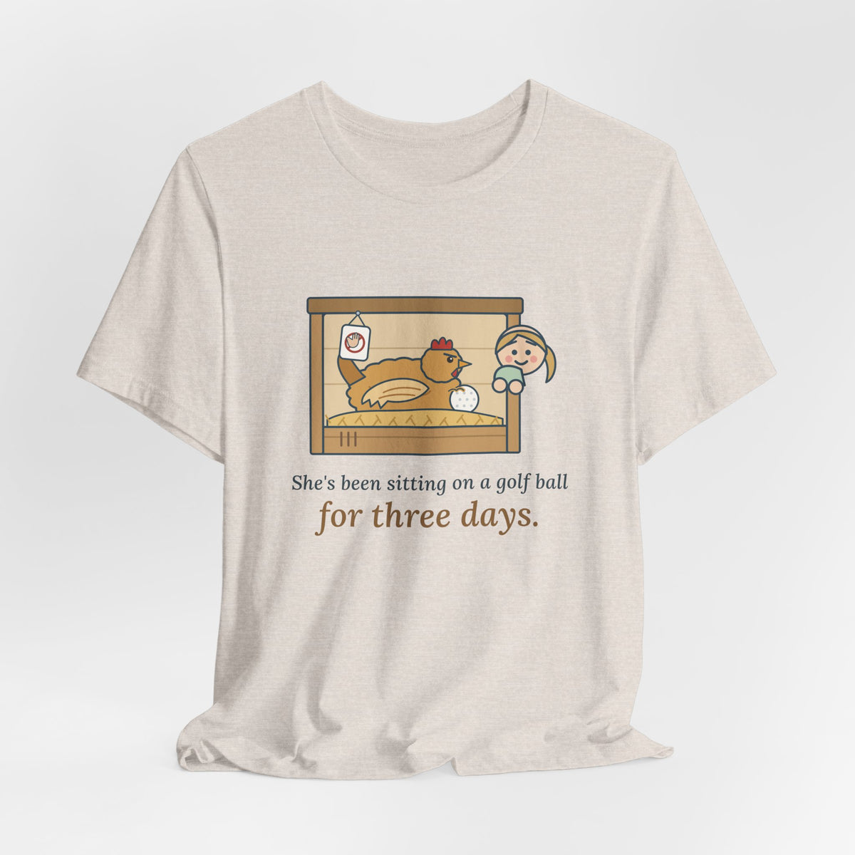 Backyard Chickens T-Shirt - She's Been Sitting on a Golf Ball for Three Days
