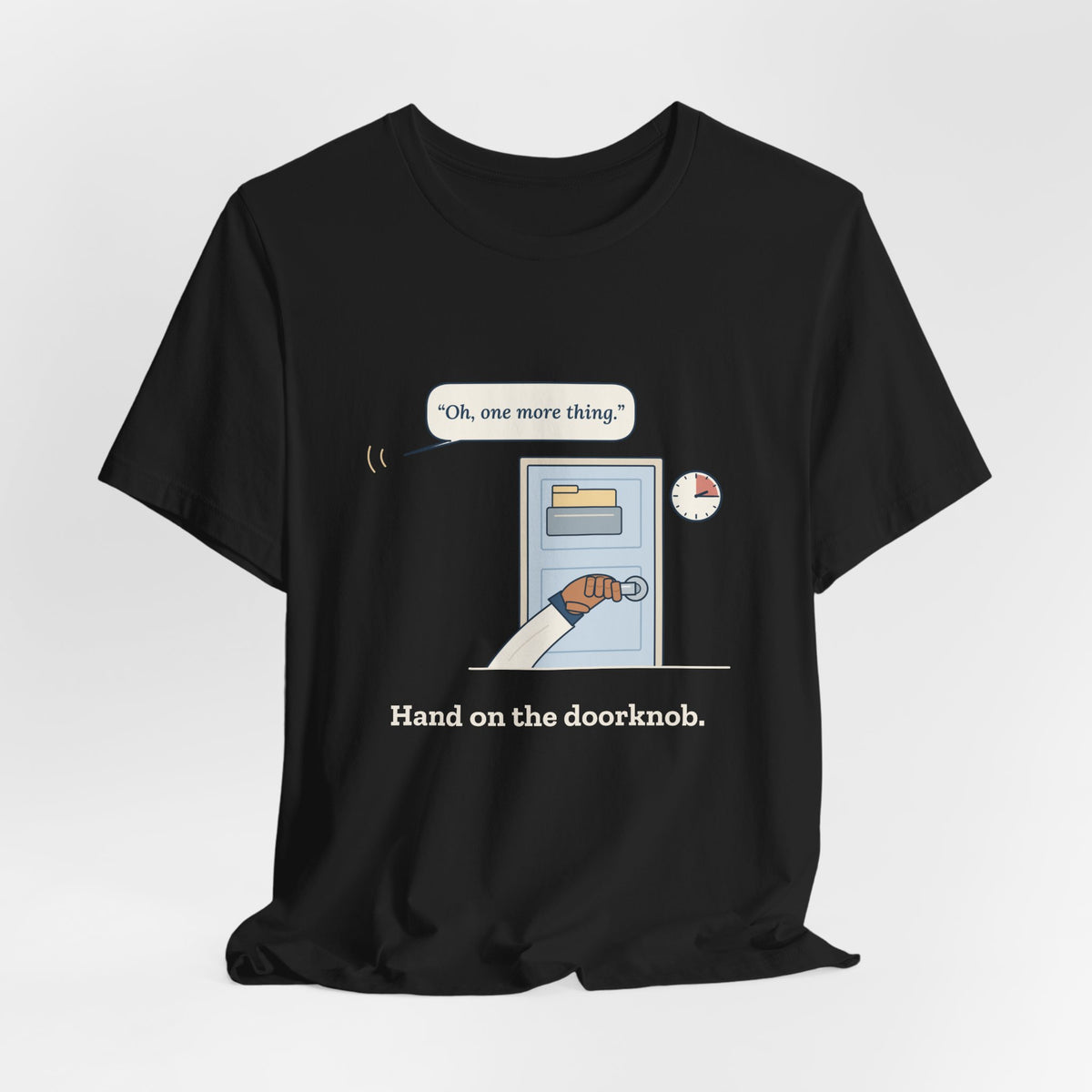 Nurse Practitioner T-Shirt - Hand on the Doorknob, Oh One More Thing Primary Care Tee