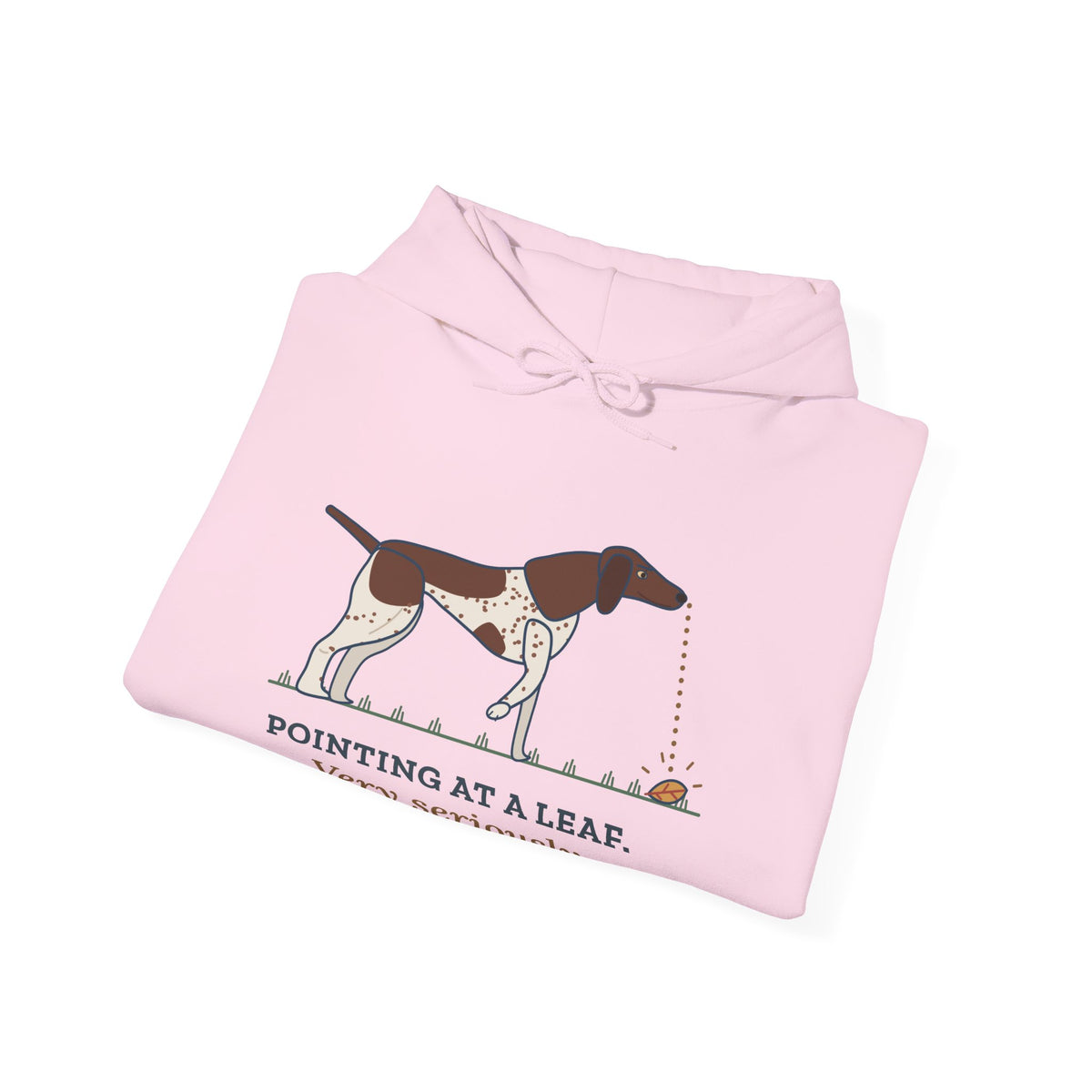 German Shorthaired Pointer Hoodie - Pointing at a Leaf. Very Seriously. GSP Owner Gift