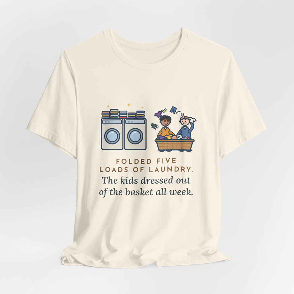 Funny Laundry T-Shirt, Folded Five Loads, The Kids Dressed Out of the Basket All Week, Laundry Room Tee
