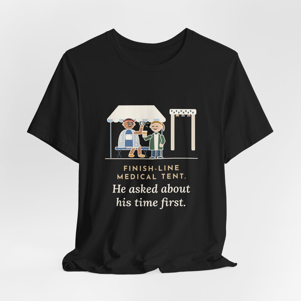 Marathon Medical Tent Nurse T-Shirt - He Asked About His Time First Finish Line Nurse Tee