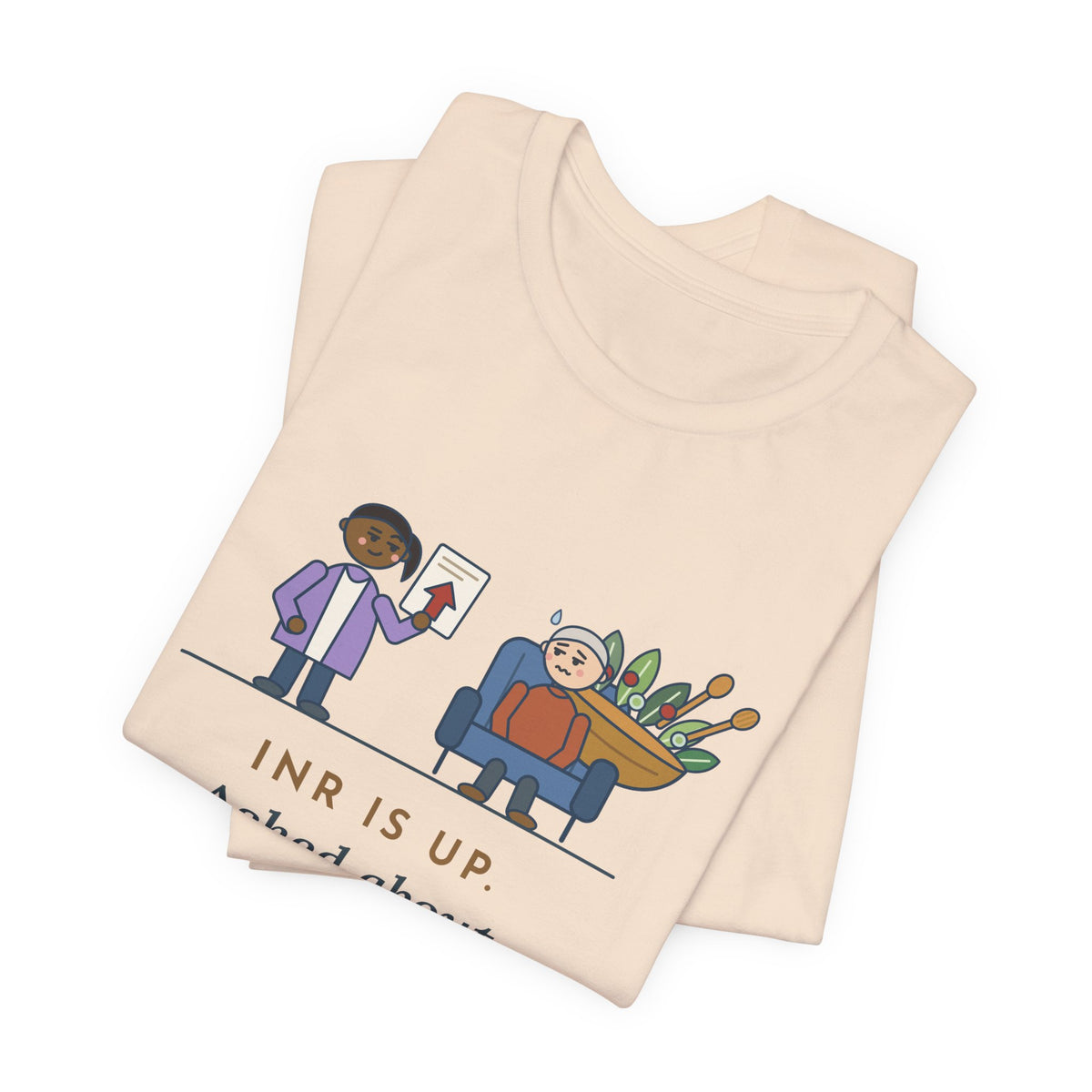 Anticoagulation Clinic Nurse T-Shirt - INR Is Up. Asked About the Salads.