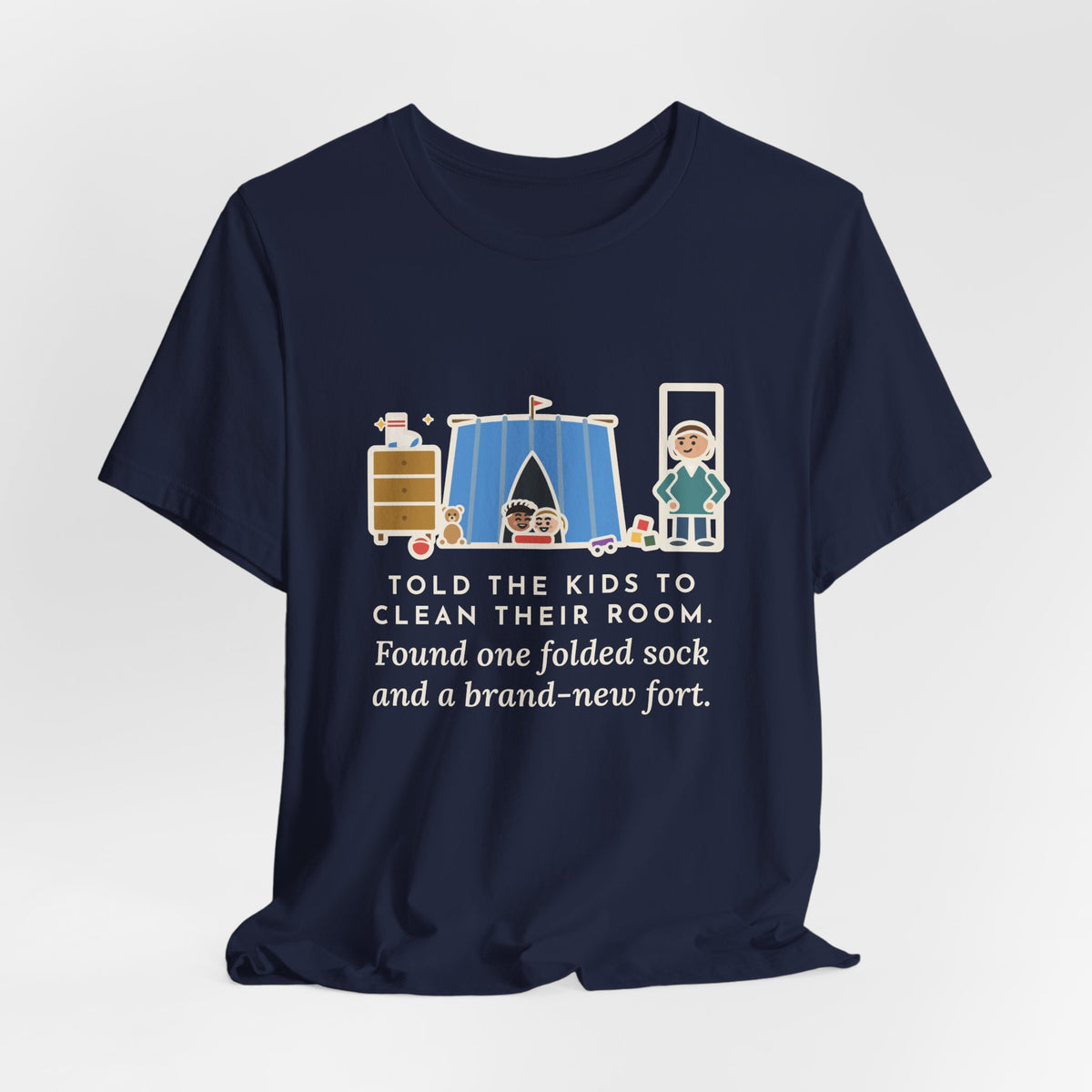 Funny Parent T-Shirt, Told the Kids to Clean Their Room, Found One Folded Sock and a Brand-New Fort, Bedroom Fort Tee