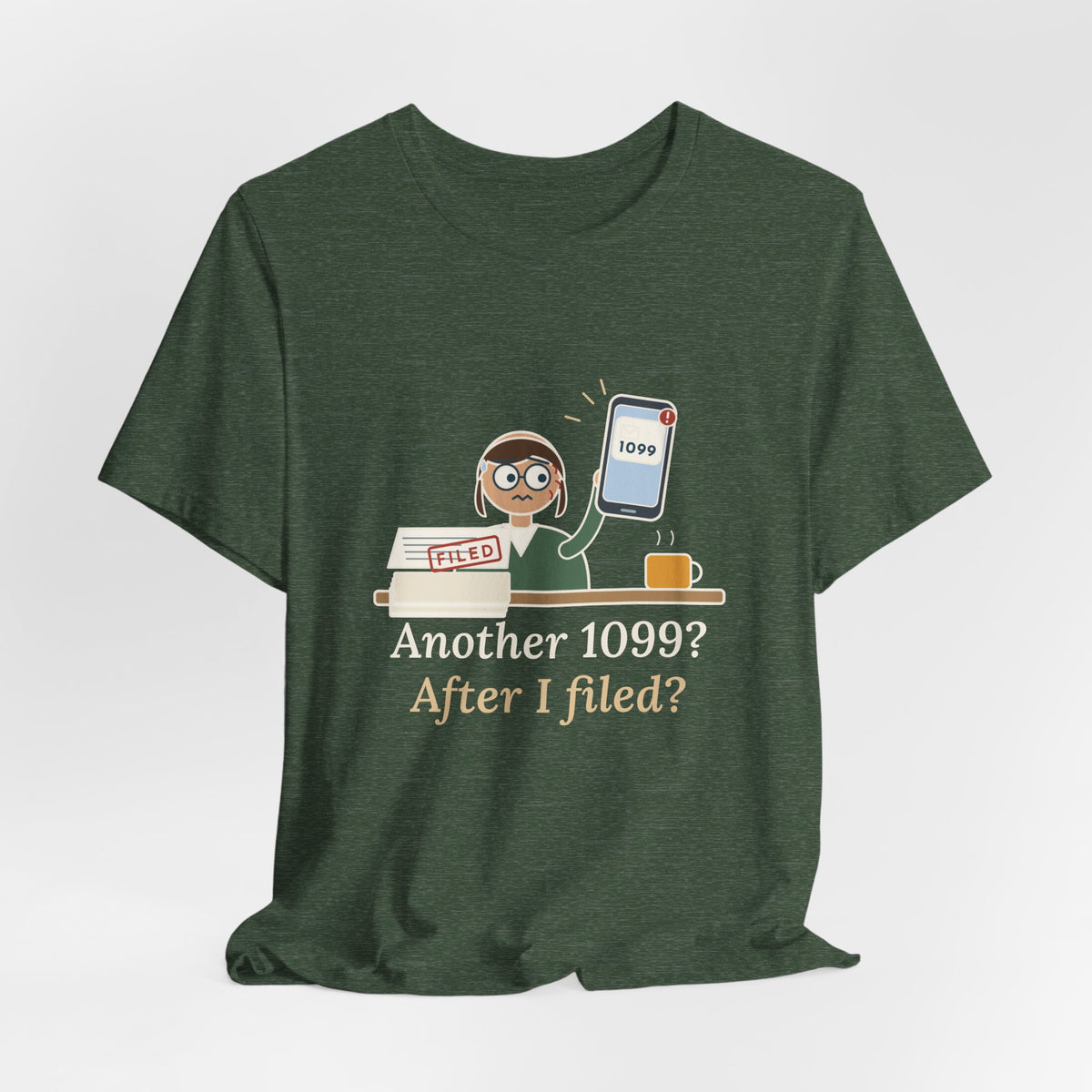 Tax Preparer T-Shirt - Another 1099? After I Filed? Funny Accountant Tee