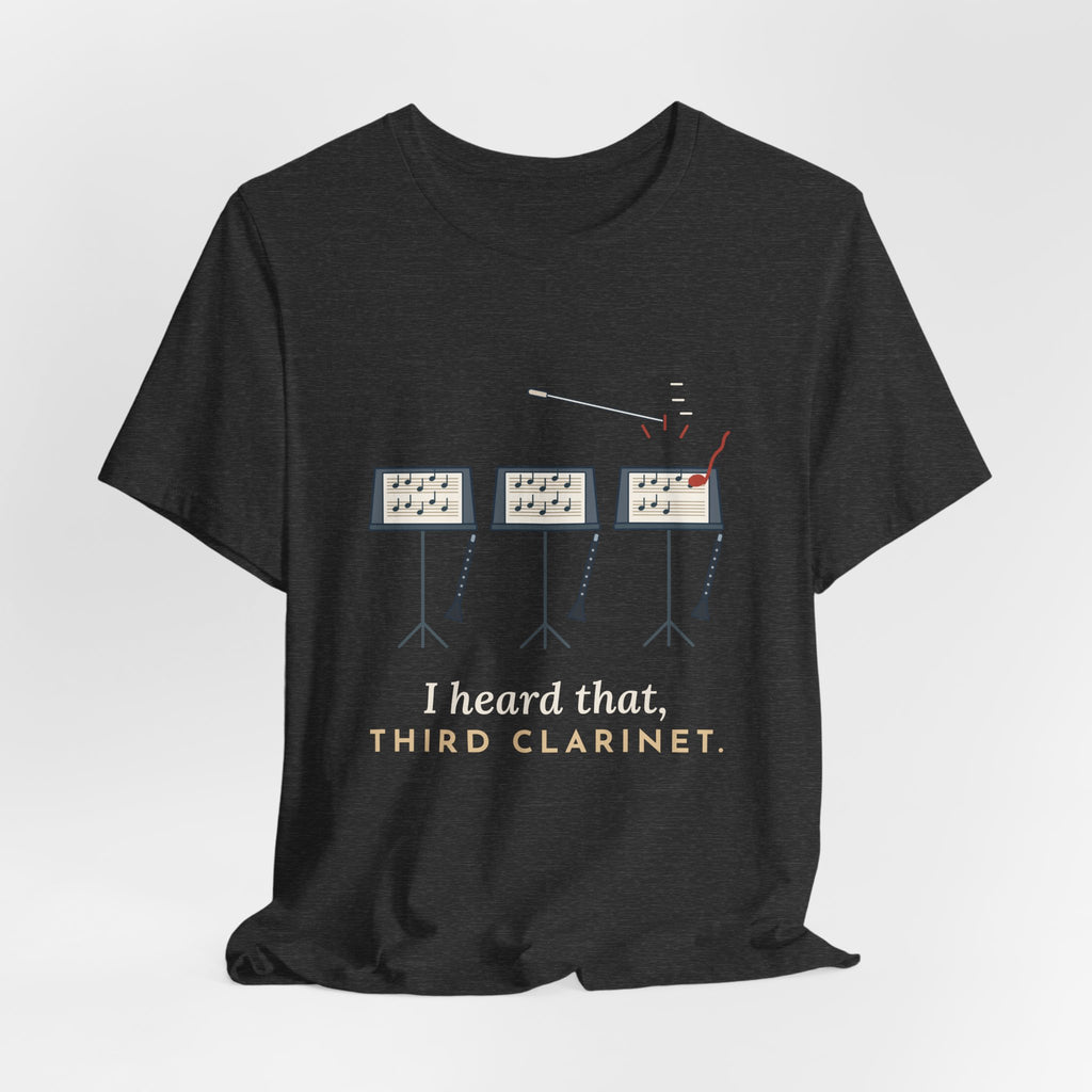 Band Director T-Shirt - I Heard That, Third Clarinet. Funny Band Teacher Tee