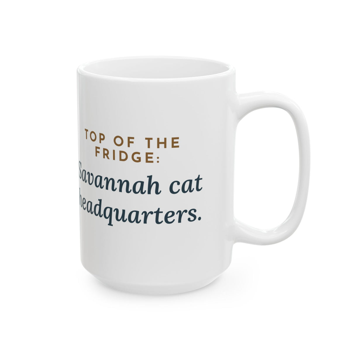 Large Savannah Cat Mug 15oz - Top of the Fridge Is Savannah Cat Headquarters, Cat Lover Coffee Mug