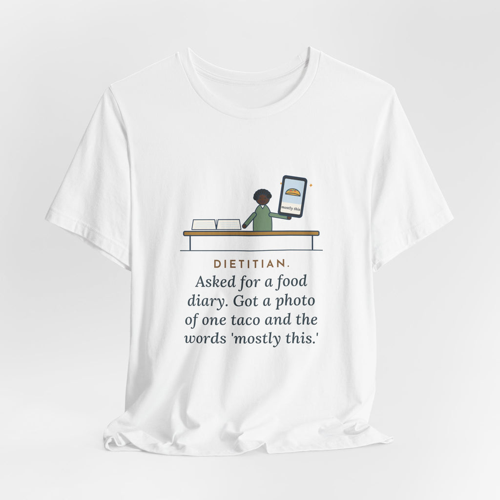 Funny Dietitian T-Shirt, Asked for a Food Diary, Got a Photo of One Taco and the Words Mostly This, Food Diary Tee
