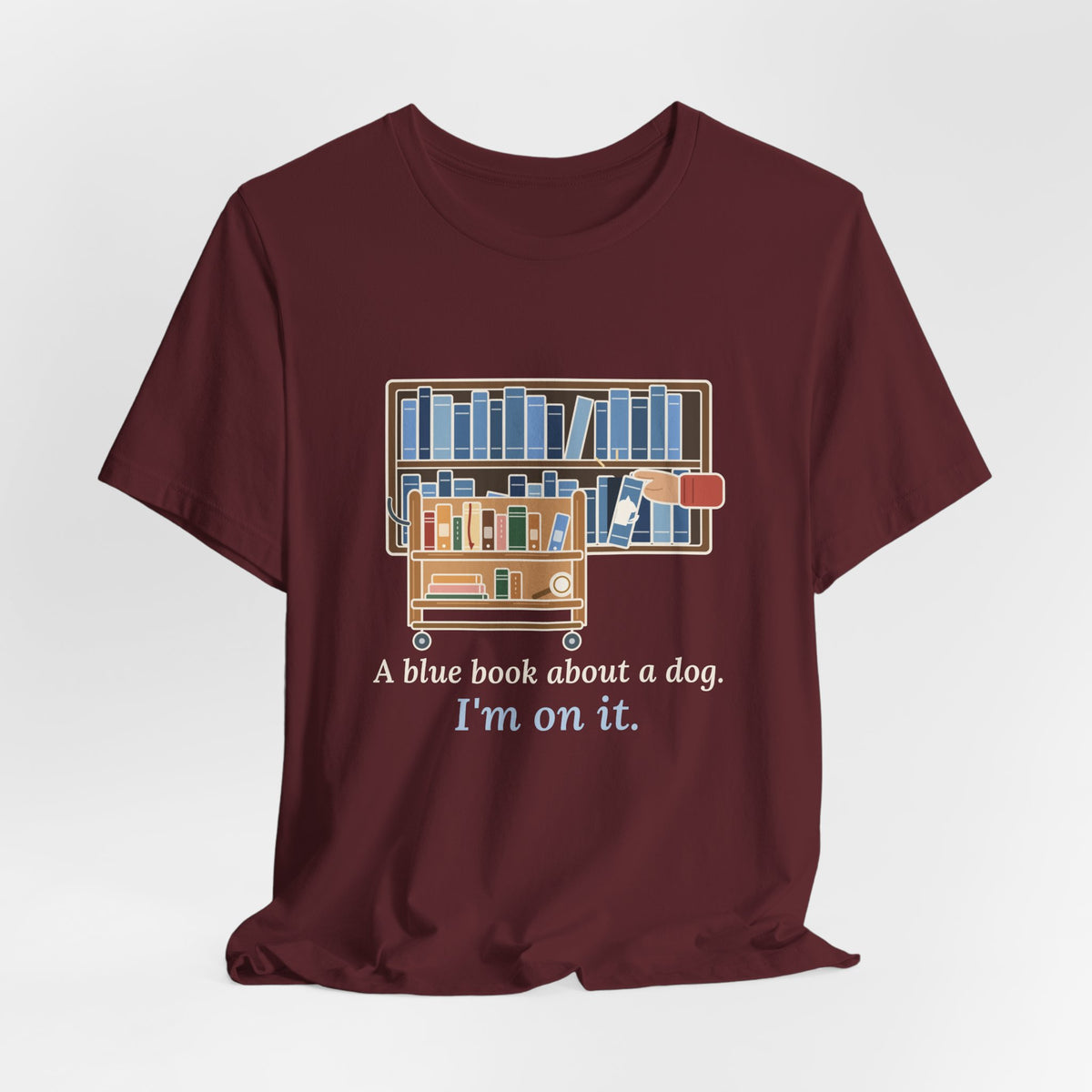 School Librarian T-Shirt - A Blue Book About a Dog. I'm On It. Funny Library Tee