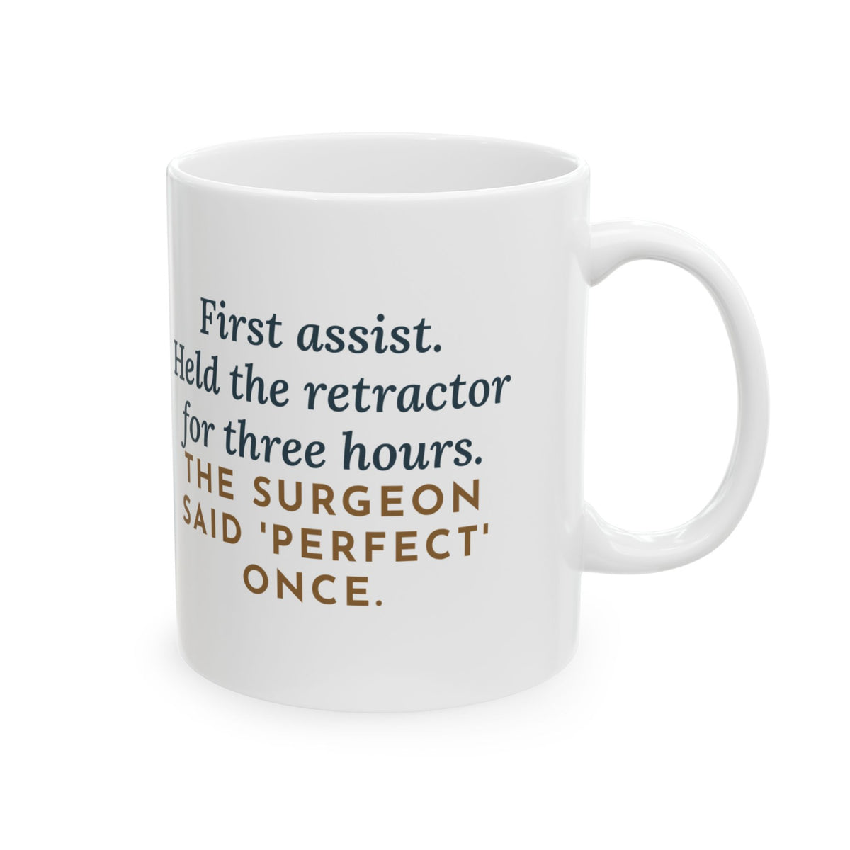 Surgical First Assist Mug, Three Hours Holding Steady for One Word of Praise, Funny Coffee Mug 11oz