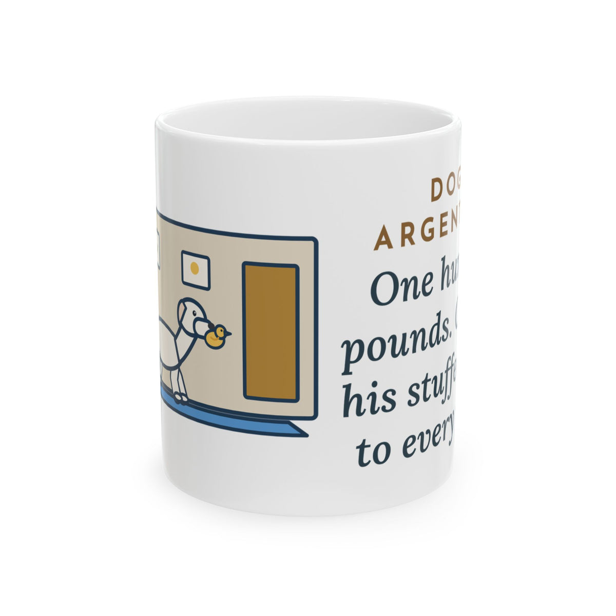 Dogo Argentino Mug, One Hundred Pounds, Carries His Stuffed Duck to Every Room, Funny Coffee Mug 11oz