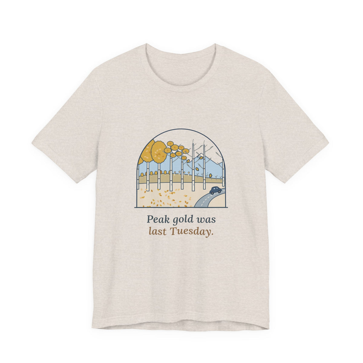 Aspen Leaf Peeping T-Shirt - Peak Gold Was Last Tuesday. Funny Colorado Fall Colors Tee