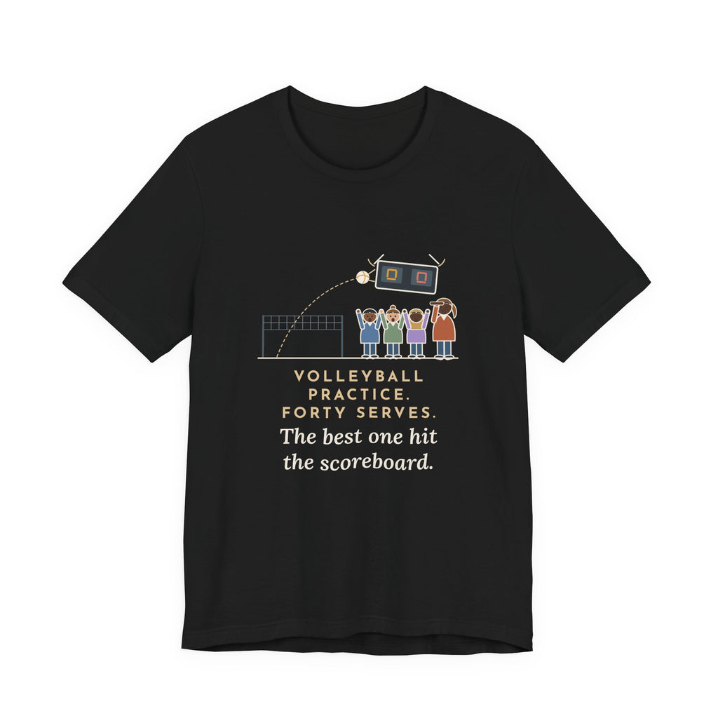 Funny Volleyball Coach T-Shirt, Forty Serves at Practice, The Best One Hit the Scoreboard, Gym Practice Tee