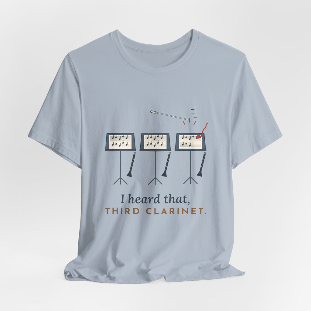 Band Director T-Shirt - I Heard That, Third Clarinet. Funny Band Teacher Tee
