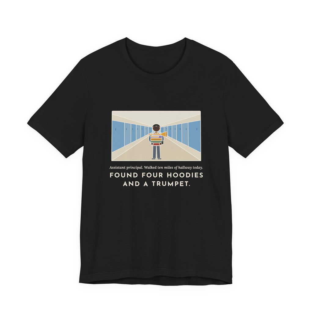 Funny Assistant Principal T-Shirt, Walked Ten Miles of Hallway Today, Found Four Hoodies and a Trumpet, Hallway Rounds Tee