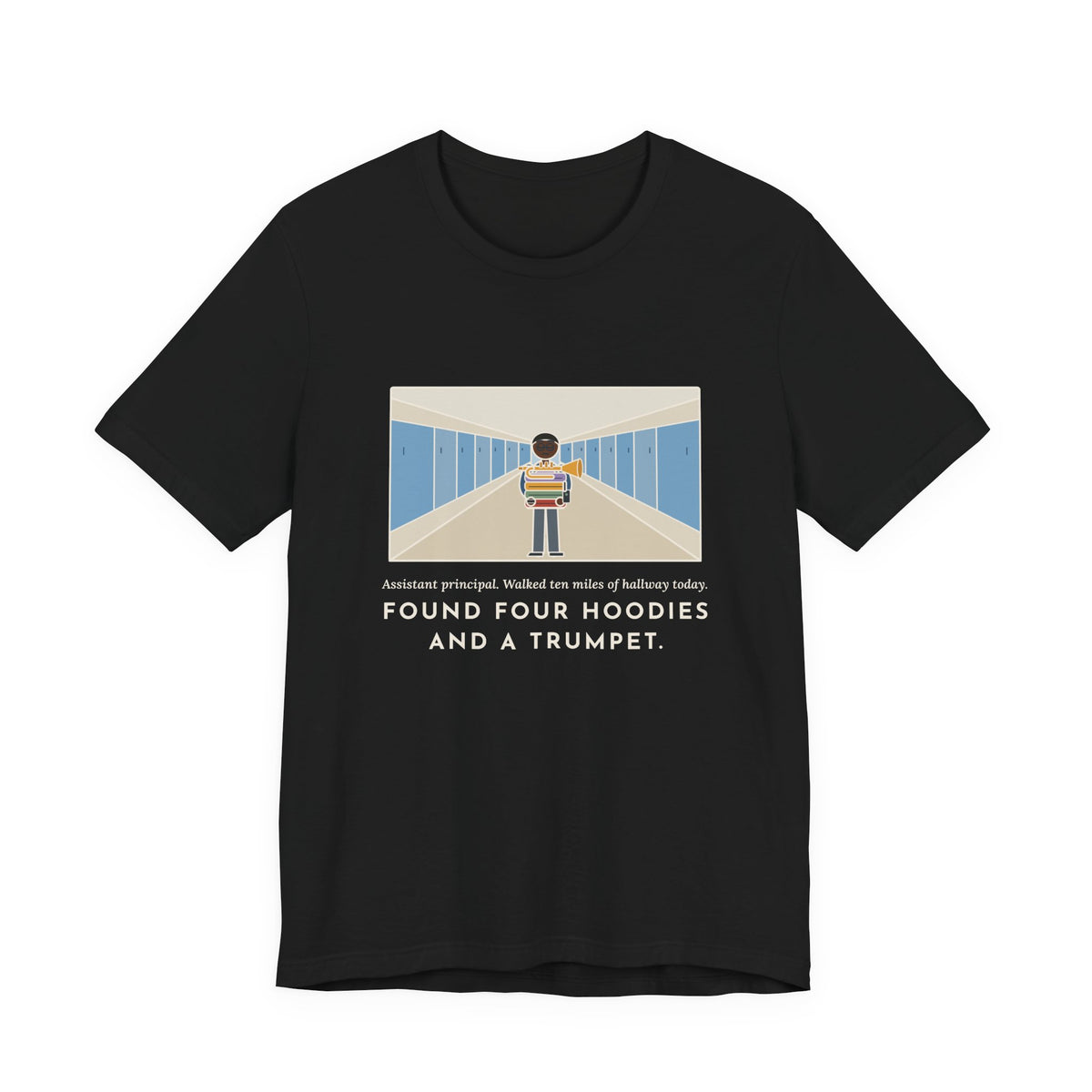 Funny Assistant Principal T-Shirt, Walked Ten Miles of Hallway Today, Found Four Hoodies and a Trumpet, Hallway Rounds Tee