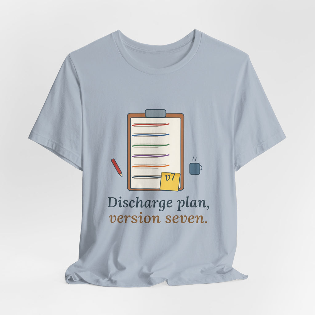 Case Manager Nurse T-Shirt - Discharge Plan, Version Seven, Case Management Nursing Tee