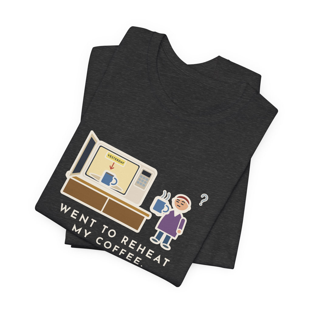 Funny Coffee T-Shirt, Went to Reheat Mine, Found Yesterday's Already in the Microwave, Two Mugs Tee