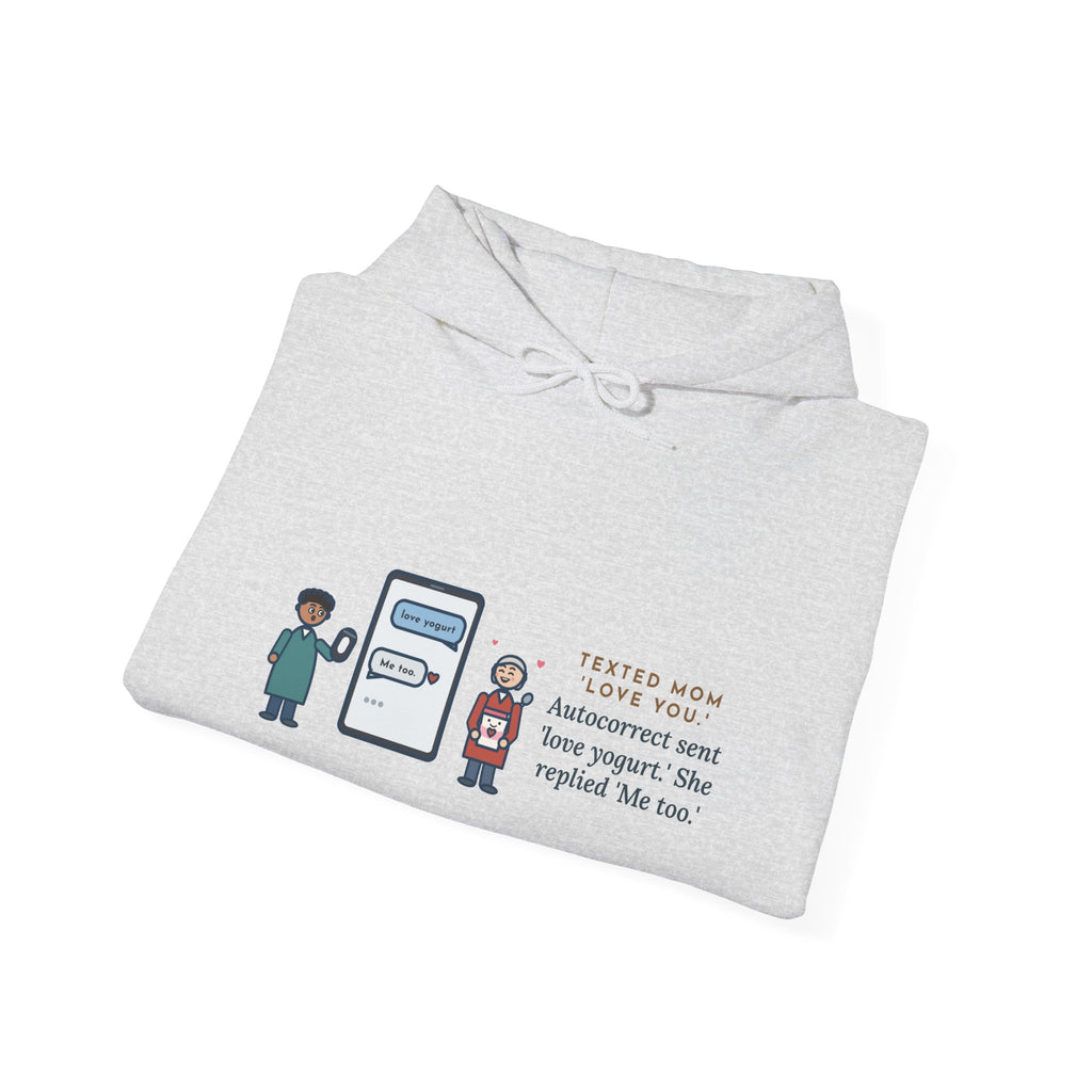 Funny Texting Mom Hoodie, Autocorrect Sent Love Yogurt, She Replied Me Too