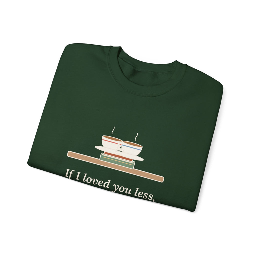 If I Loved You Less Sweatshirt, Love Jane Austen Quote Crewneck with Touching Teacups