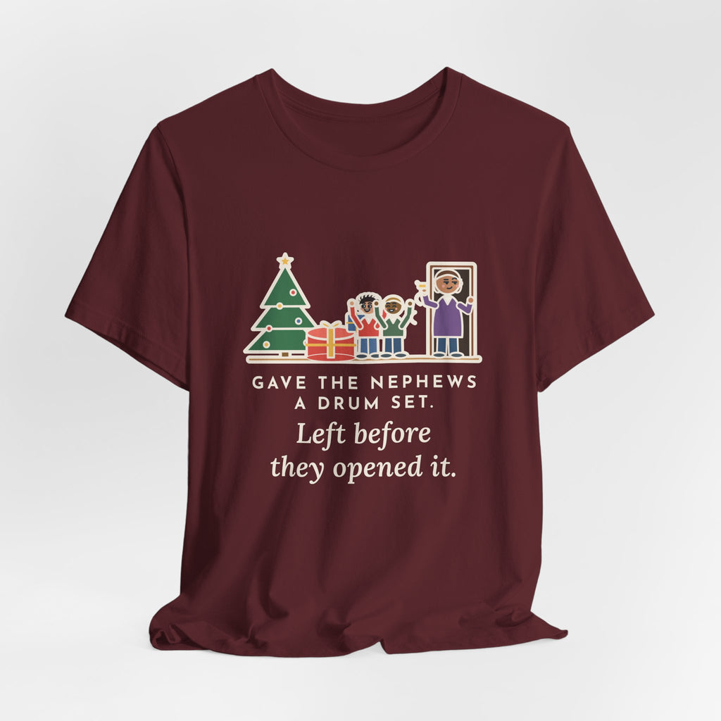 Funny Aunt and Uncle T-Shirt, Gave the Nephews a Drum Set, Left Before They Opened It, Quick Exit Tee