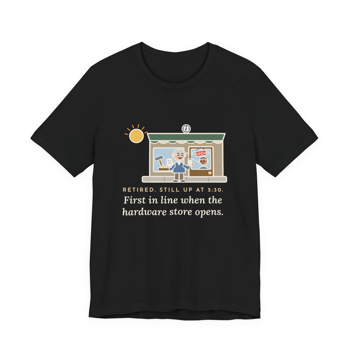 Funny Retired T-Shirt, Retired, Still Up at 5:30, Hardware Store Dawn Tee