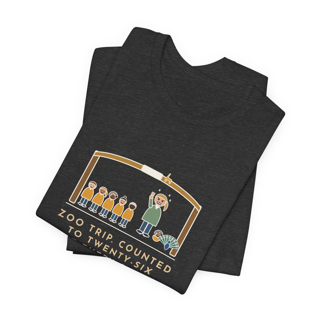 Field Trip Teacher T-Shirt - Zoo Trip, Counted to Twenty-Six at Every Gate