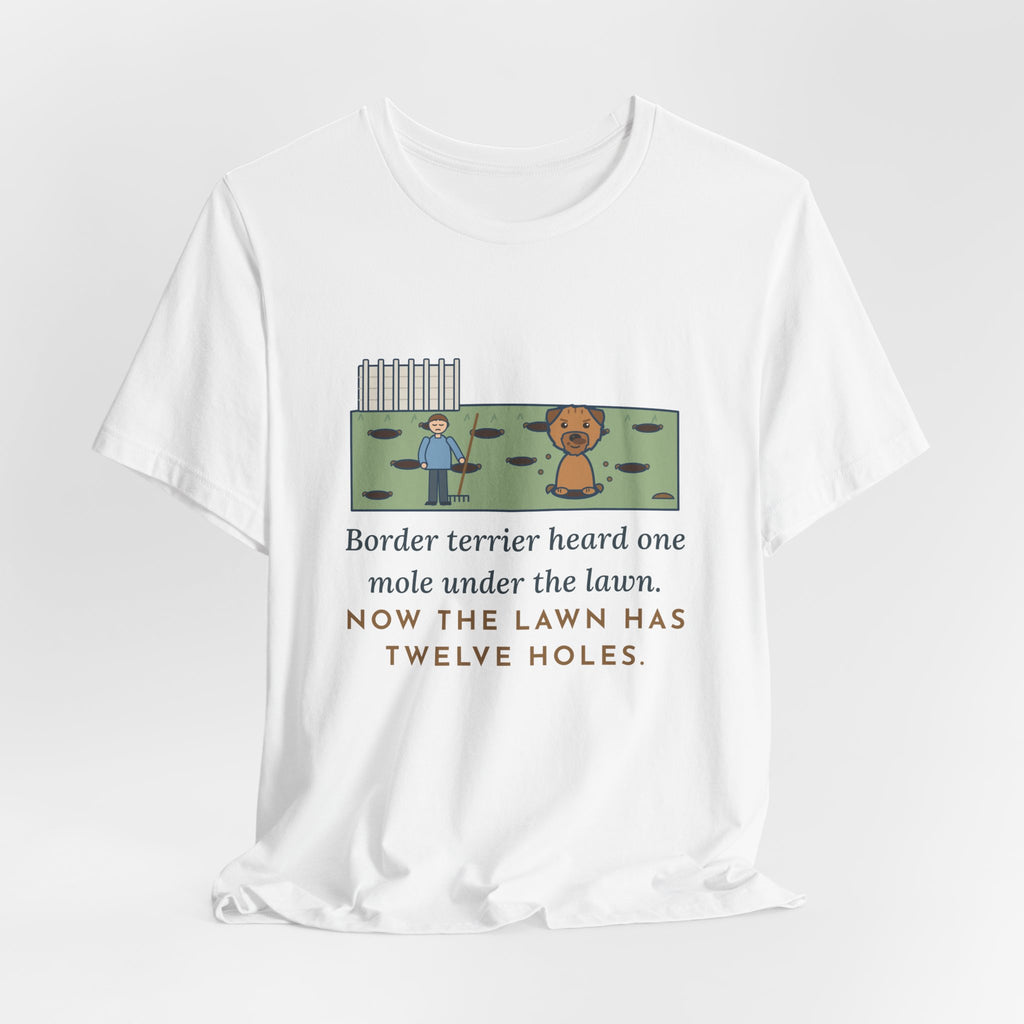Border Terrier T-Shirt - Heard One Mole, Now the Lawn Has Twelve Holes