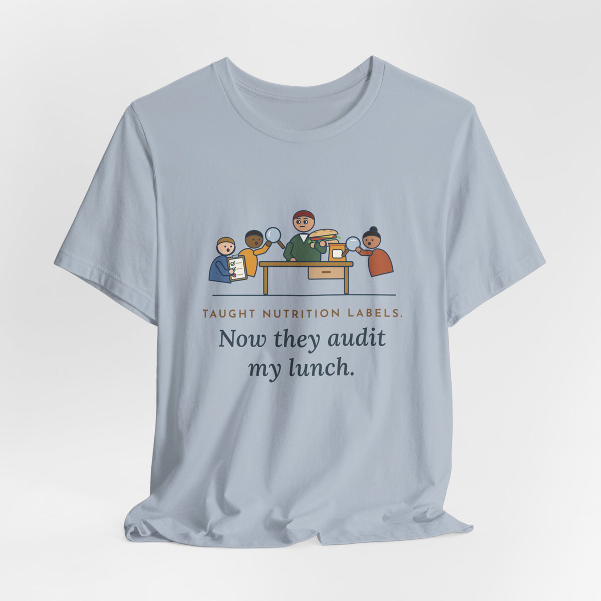 Health Education Teacher T-Shirt - Taught Nutrition Labels, Now They Audit My Lunch Tee