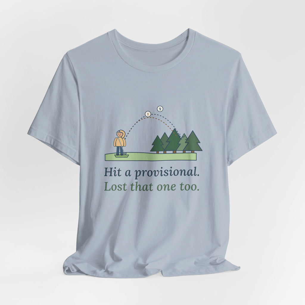 Golf T-Shirt - Hit a Provisional. Lost That One Too. Funny Golfer Tee