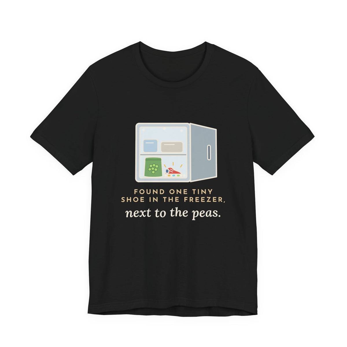 Funny Toddler Parent T-Shirt - Found One Tiny Shoe in the Freezer, Next to the Peas